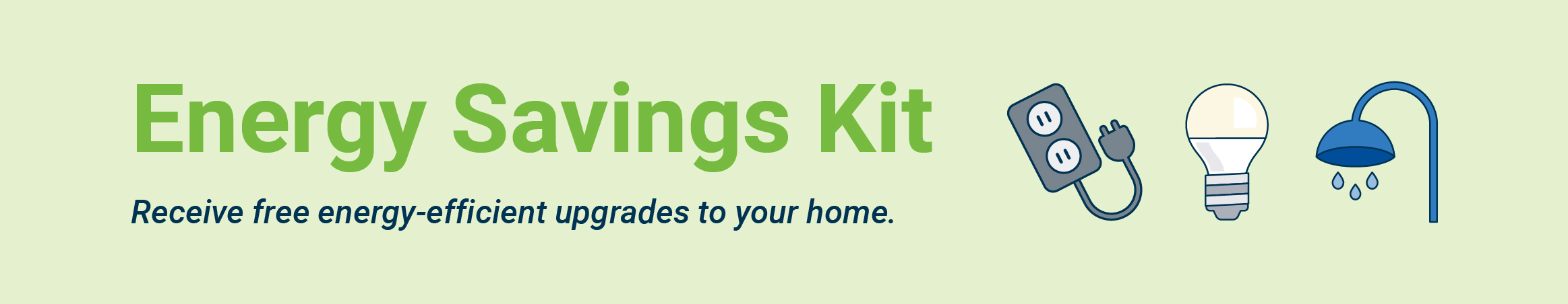 Energy Savings Kit - receive free energy-efficient upgrades to your home